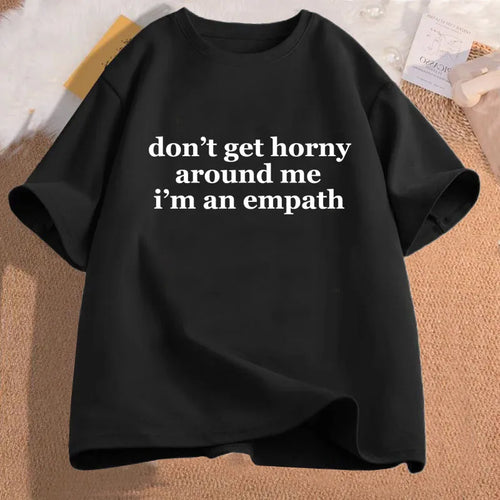 "Don't Get Horny Around Me, I'm An Empath" Tee